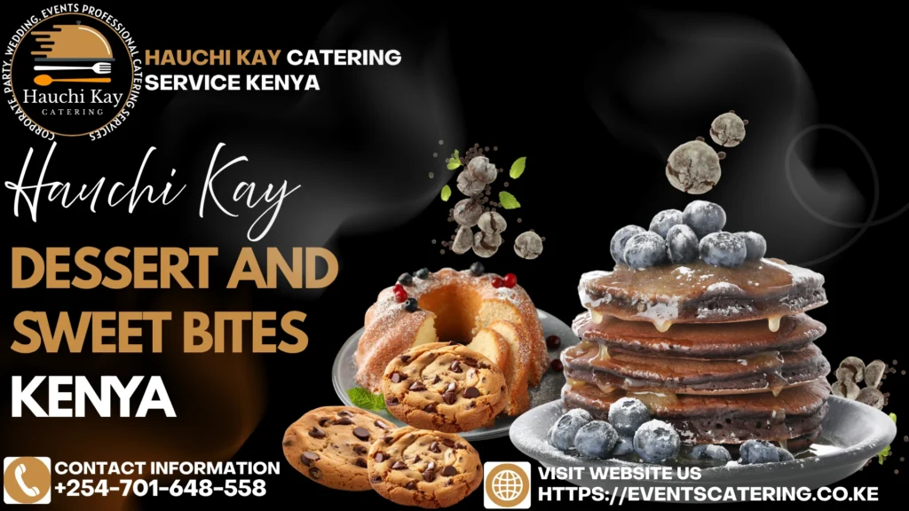 Hauchi Kay Catering Dessert and Sweet Bites Kenya