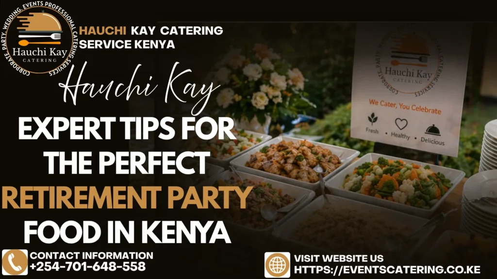 Expert Tips for the Perfect Retirement Party Food in Kenya