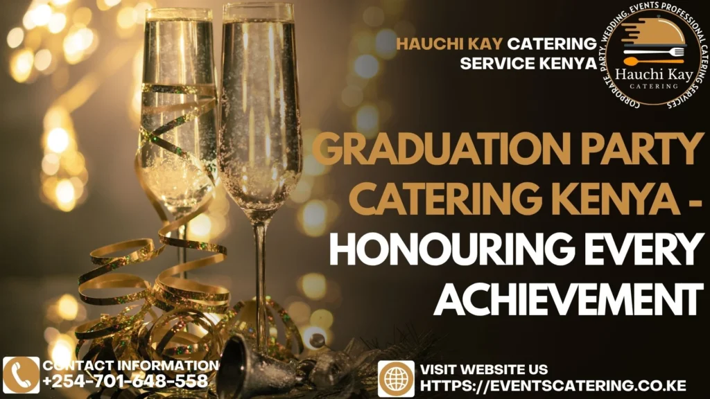 Graduation Party Catering Kenya - Honouring Every Achievement
