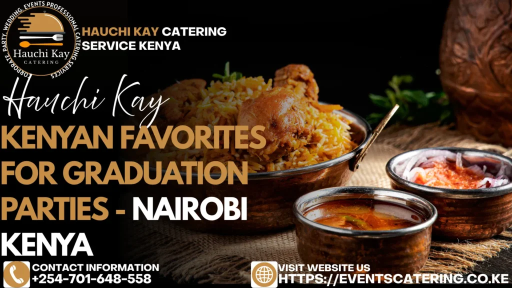 Kenyan Favorites for Graduation Parties - Nairobi Kenya