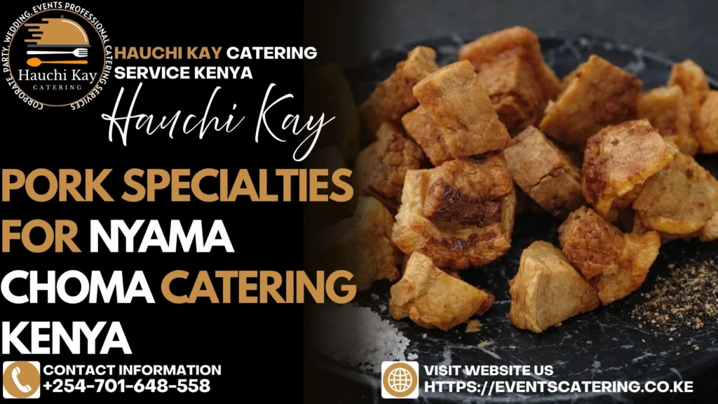 Pork Specialties for nyama choma catering Kenya