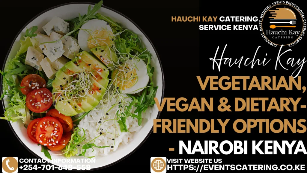 Vegetarian, Vegan & Dietary-Friendly Options - Nairobi Kenya